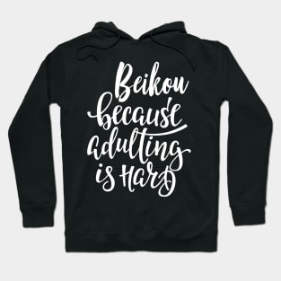 Beikou Because Adulting Is Hard Hoodie